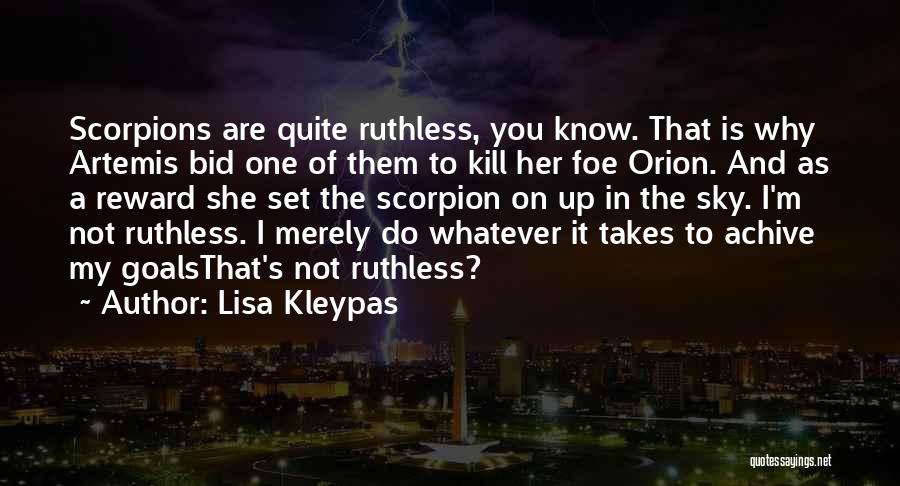 Lisa Kleypas Quotes: Scorpions Are Quite Ruthless, You Know. That Is Why Artemis Bid One Of Them To Kill Her Foe Orion. And