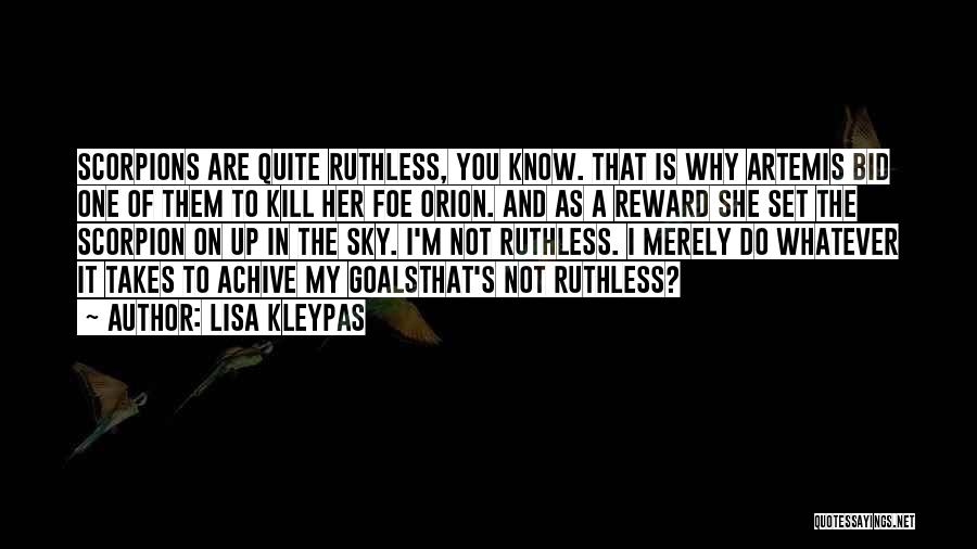 Lisa Kleypas Quotes: Scorpions Are Quite Ruthless, You Know. That Is Why Artemis Bid One Of Them To Kill Her Foe Orion. And