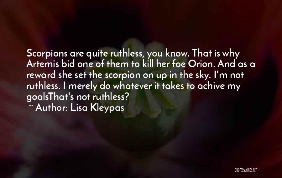 Lisa Kleypas Quotes: Scorpions Are Quite Ruthless, You Know. That Is Why Artemis Bid One Of Them To Kill Her Foe Orion. And