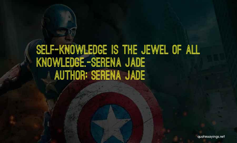 Serena Jade Quotes: Self-knowledge Is The Jewel Of All Knowledge.-serena Jade