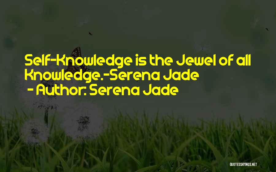 Serena Jade Quotes: Self-knowledge Is The Jewel Of All Knowledge.-serena Jade