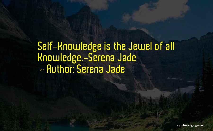 Serena Jade Quotes: Self-knowledge Is The Jewel Of All Knowledge.-serena Jade