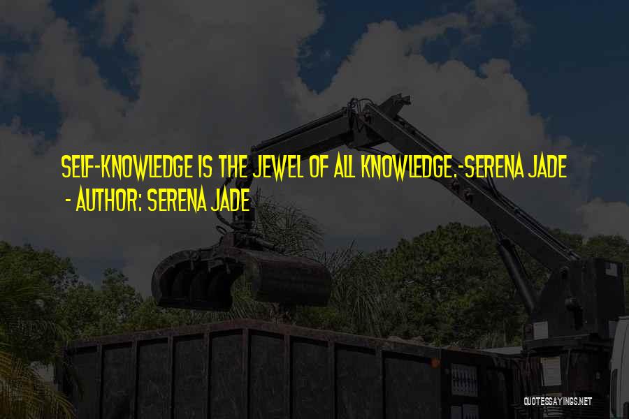 Serena Jade Quotes: Self-knowledge Is The Jewel Of All Knowledge.-serena Jade