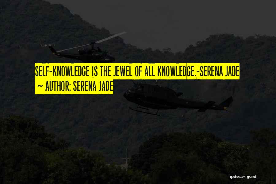 Serena Jade Quotes: Self-knowledge Is The Jewel Of All Knowledge.-serena Jade