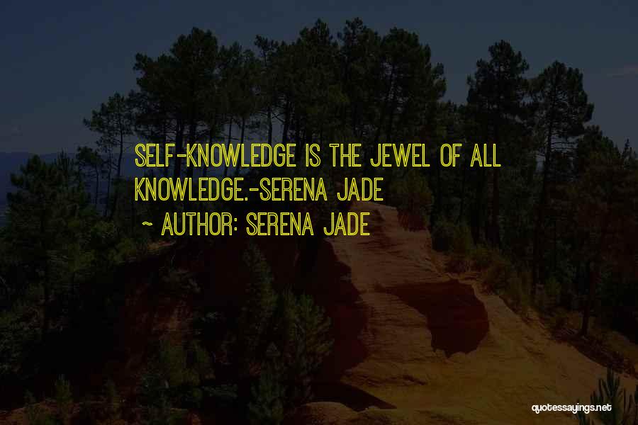 Serena Jade Quotes: Self-knowledge Is The Jewel Of All Knowledge.-serena Jade