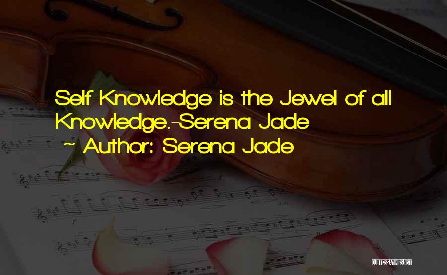 Serena Jade Quotes: Self-knowledge Is The Jewel Of All Knowledge.-serena Jade