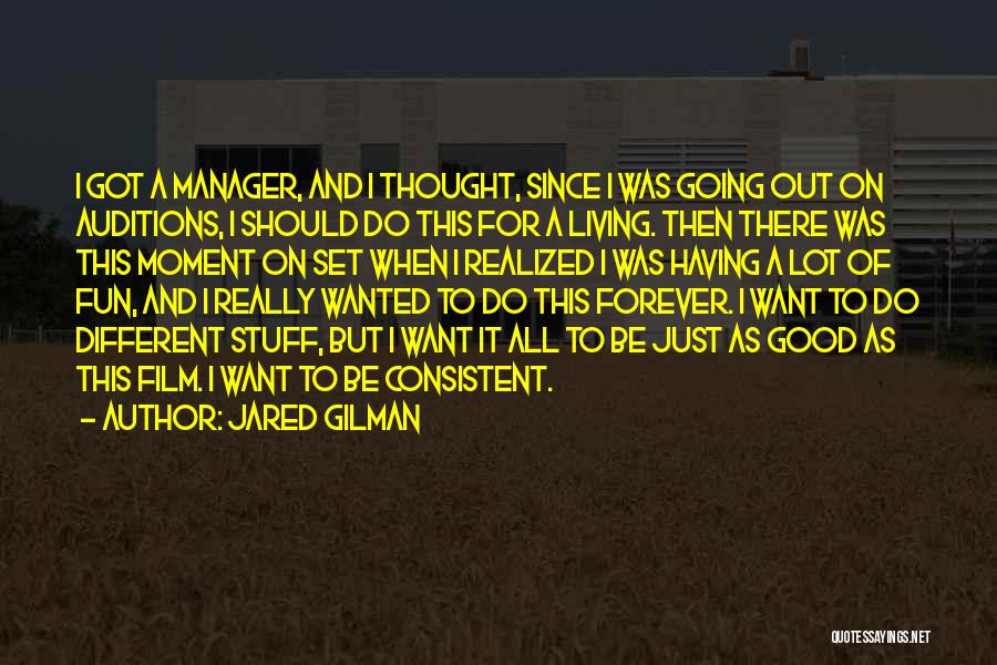 Jared Gilman Quotes: I Got A Manager, And I Thought, Since I Was Going Out On Auditions, I Should Do This For A