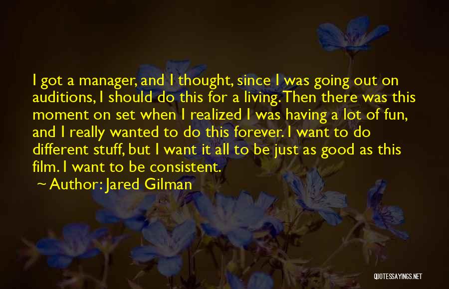 Jared Gilman Quotes: I Got A Manager, And I Thought, Since I Was Going Out On Auditions, I Should Do This For A