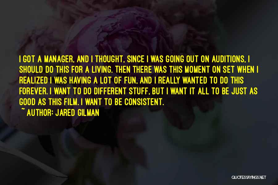 Jared Gilman Quotes: I Got A Manager, And I Thought, Since I Was Going Out On Auditions, I Should Do This For A