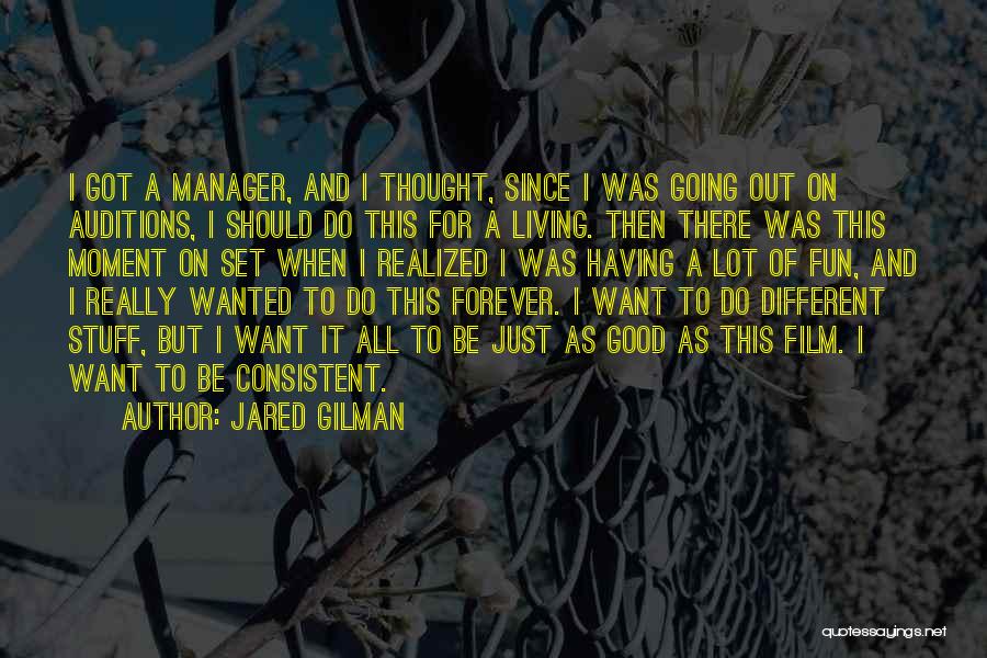 Jared Gilman Quotes: I Got A Manager, And I Thought, Since I Was Going Out On Auditions, I Should Do This For A