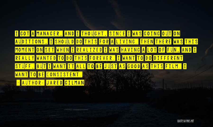 Jared Gilman Quotes: I Got A Manager, And I Thought, Since I Was Going Out On Auditions, I Should Do This For A