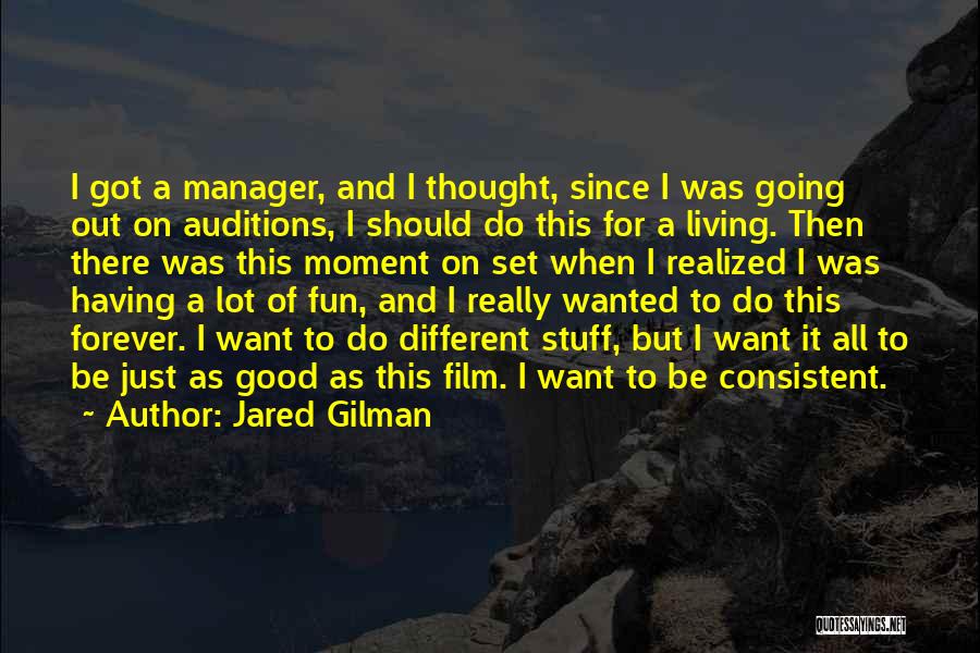 Jared Gilman Quotes: I Got A Manager, And I Thought, Since I Was Going Out On Auditions, I Should Do This For A