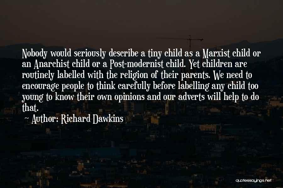 Richard Dawkins Quotes: Nobody Would Seriously Describe A Tiny Child As A Marxist Child Or An Anarchist Child Or A Post-modernist Child. Yet