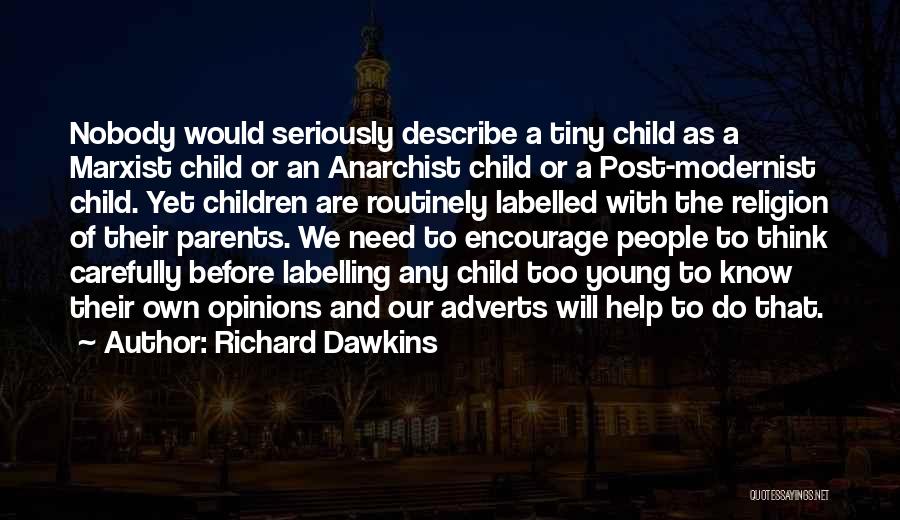 Richard Dawkins Quotes: Nobody Would Seriously Describe A Tiny Child As A Marxist Child Or An Anarchist Child Or A Post-modernist Child. Yet