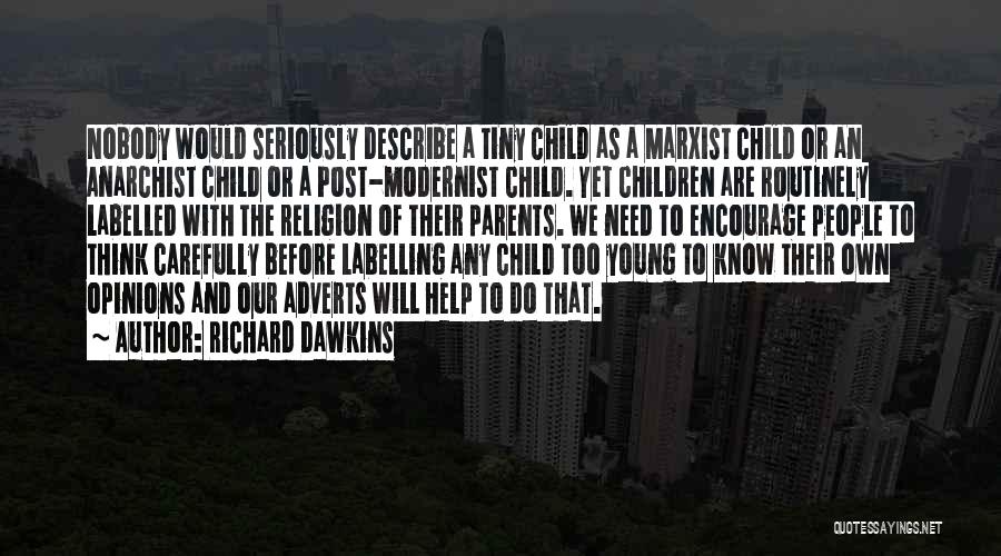 Richard Dawkins Quotes: Nobody Would Seriously Describe A Tiny Child As A Marxist Child Or An Anarchist Child Or A Post-modernist Child. Yet