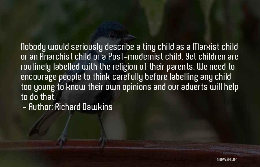 Richard Dawkins Quotes: Nobody Would Seriously Describe A Tiny Child As A Marxist Child Or An Anarchist Child Or A Post-modernist Child. Yet