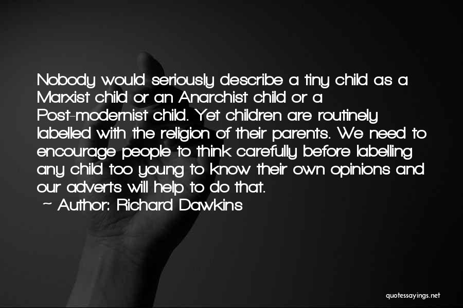 Richard Dawkins Quotes: Nobody Would Seriously Describe A Tiny Child As A Marxist Child Or An Anarchist Child Or A Post-modernist Child. Yet