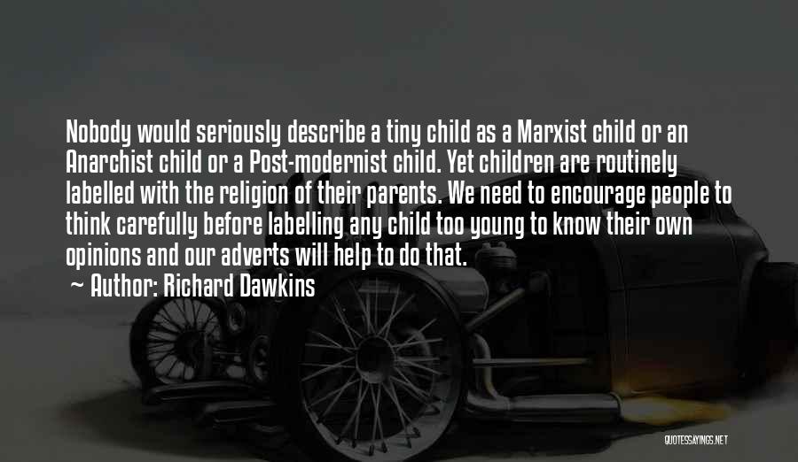 Richard Dawkins Quotes: Nobody Would Seriously Describe A Tiny Child As A Marxist Child Or An Anarchist Child Or A Post-modernist Child. Yet