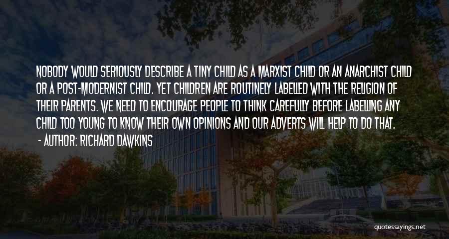 Richard Dawkins Quotes: Nobody Would Seriously Describe A Tiny Child As A Marxist Child Or An Anarchist Child Or A Post-modernist Child. Yet