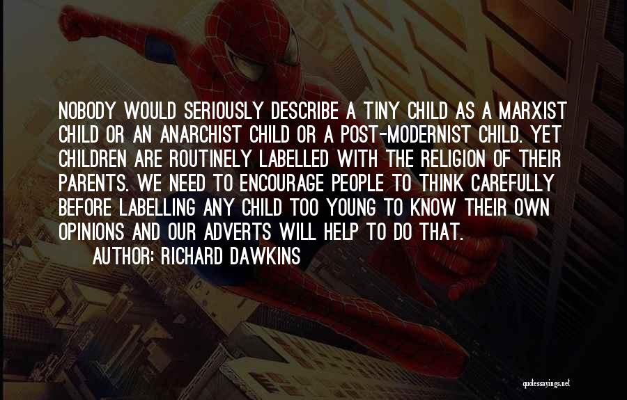 Richard Dawkins Quotes: Nobody Would Seriously Describe A Tiny Child As A Marxist Child Or An Anarchist Child Or A Post-modernist Child. Yet