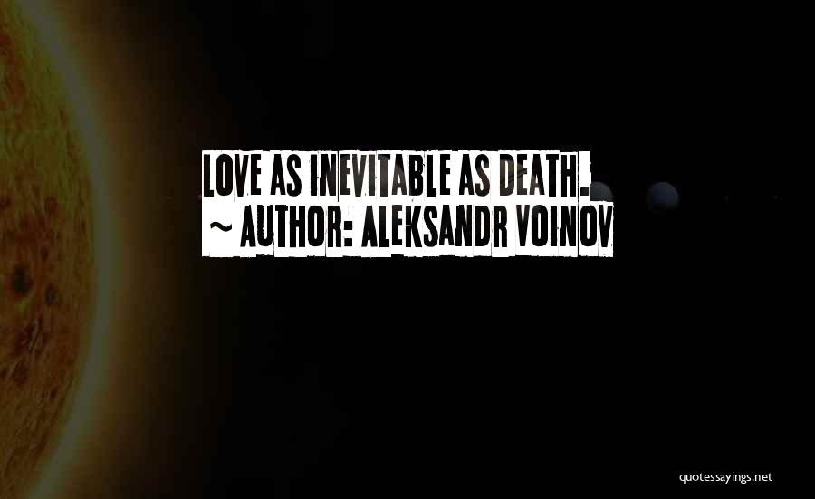 Aleksandr Voinov Quotes: Love As Inevitable As Death.