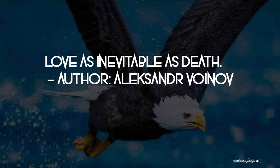 Aleksandr Voinov Quotes: Love As Inevitable As Death.