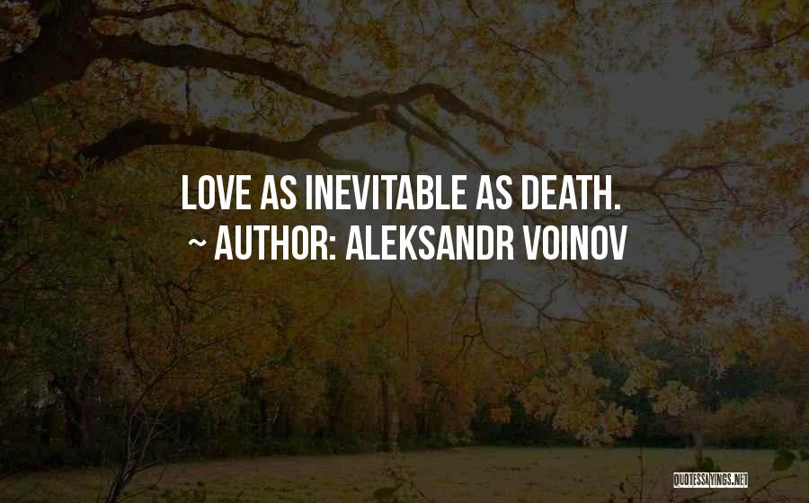 Aleksandr Voinov Quotes: Love As Inevitable As Death.