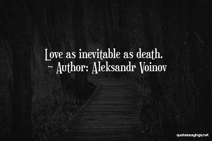 Aleksandr Voinov Quotes: Love As Inevitable As Death.