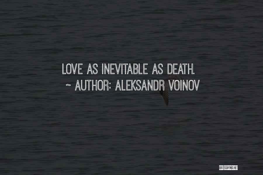 Aleksandr Voinov Quotes: Love As Inevitable As Death.