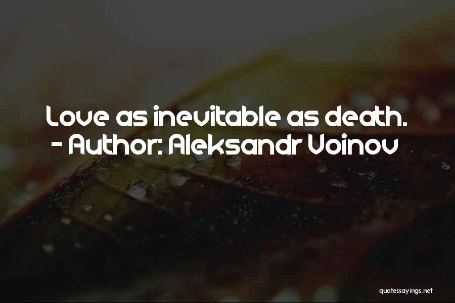 Aleksandr Voinov Quotes: Love As Inevitable As Death.