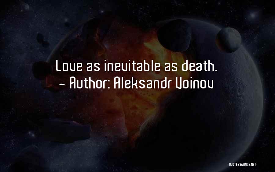 Aleksandr Voinov Quotes: Love As Inevitable As Death.