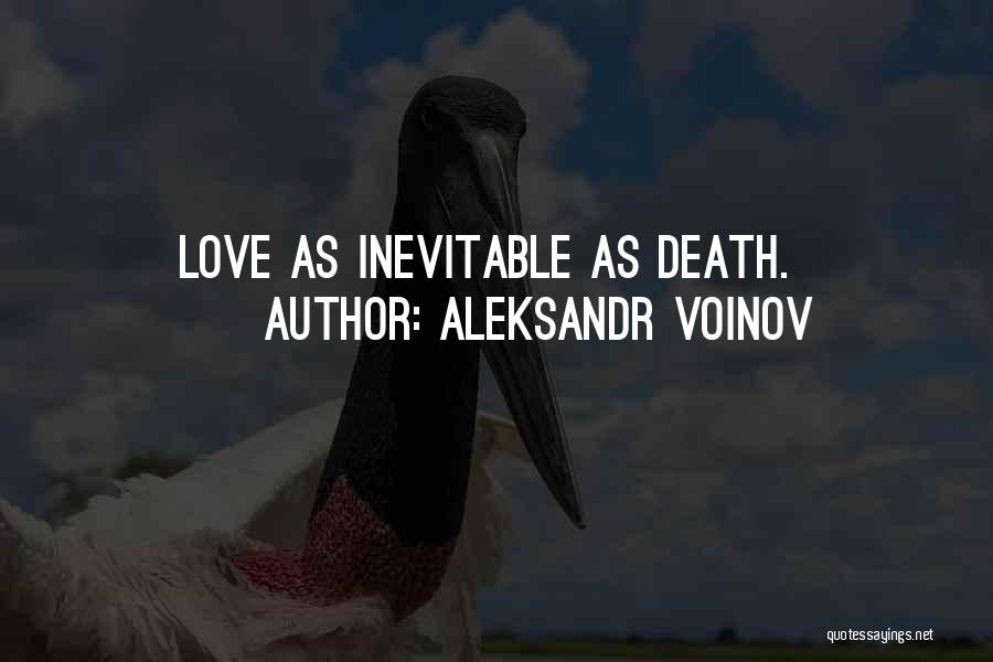 Aleksandr Voinov Quotes: Love As Inevitable As Death.
