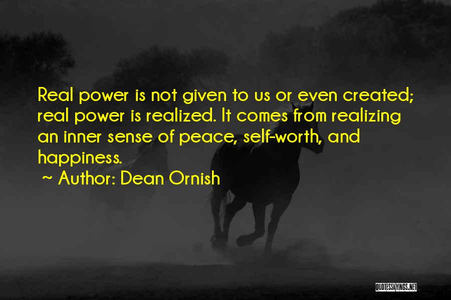 Dean Ornish Quotes: Real Power Is Not Given To Us Or Even Created; Real Power Is Realized. It Comes From Realizing An Inner