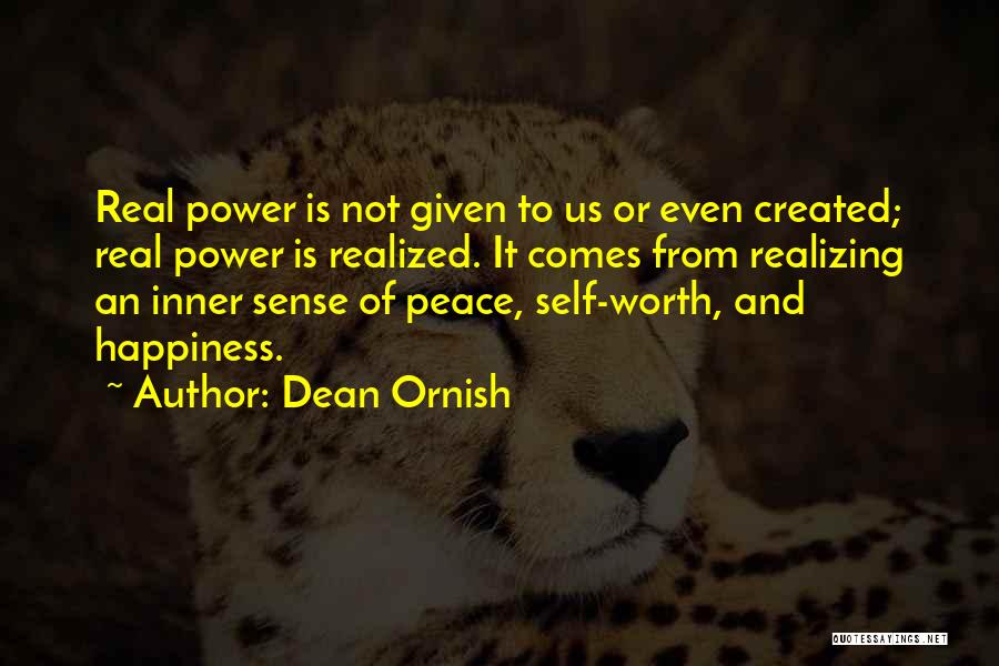 Dean Ornish Quotes: Real Power Is Not Given To Us Or Even Created; Real Power Is Realized. It Comes From Realizing An Inner