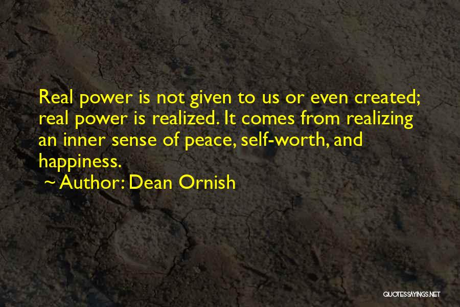 Dean Ornish Quotes: Real Power Is Not Given To Us Or Even Created; Real Power Is Realized. It Comes From Realizing An Inner