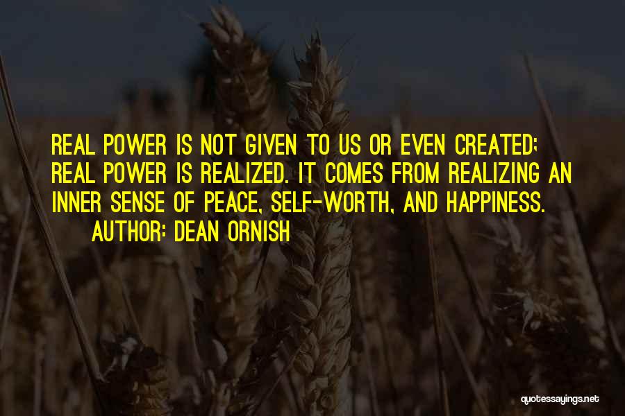 Dean Ornish Quotes: Real Power Is Not Given To Us Or Even Created; Real Power Is Realized. It Comes From Realizing An Inner