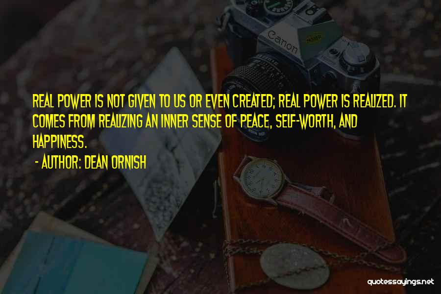 Dean Ornish Quotes: Real Power Is Not Given To Us Or Even Created; Real Power Is Realized. It Comes From Realizing An Inner