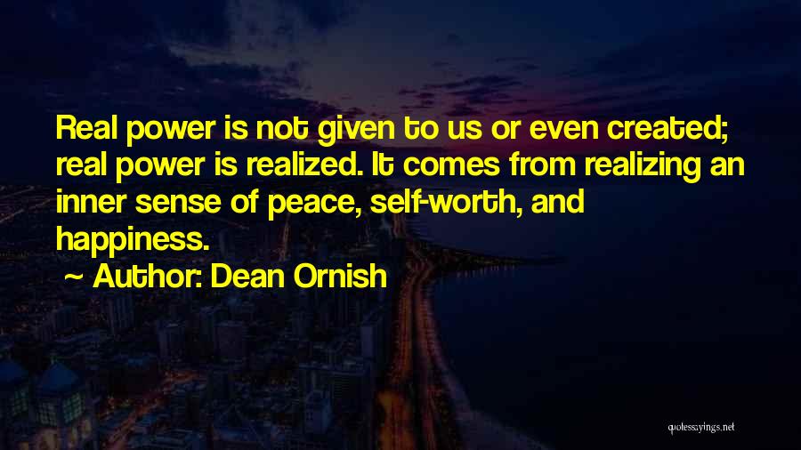 Dean Ornish Quotes: Real Power Is Not Given To Us Or Even Created; Real Power Is Realized. It Comes From Realizing An Inner