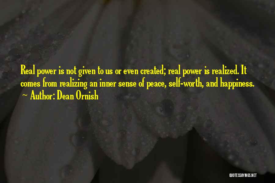 Dean Ornish Quotes: Real Power Is Not Given To Us Or Even Created; Real Power Is Realized. It Comes From Realizing An Inner