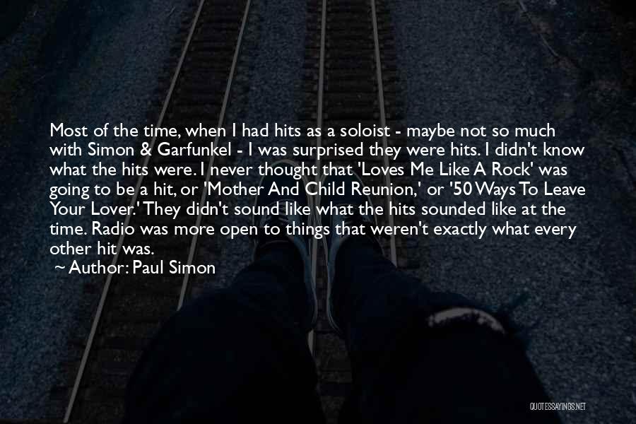 Paul Simon Quotes: Most Of The Time, When I Had Hits As A Soloist - Maybe Not So Much With Simon & Garfunkel