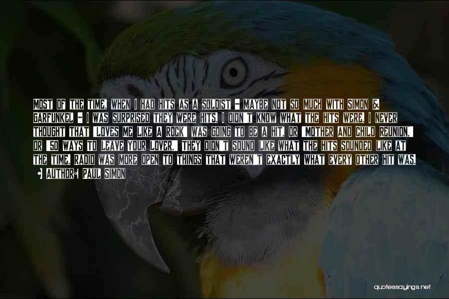 Paul Simon Quotes: Most Of The Time, When I Had Hits As A Soloist - Maybe Not So Much With Simon & Garfunkel