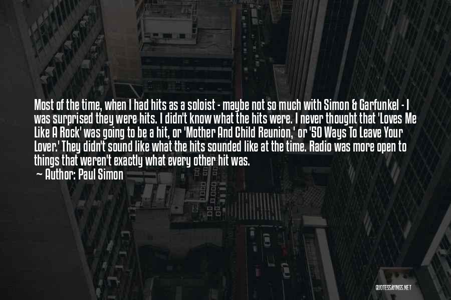 Paul Simon Quotes: Most Of The Time, When I Had Hits As A Soloist - Maybe Not So Much With Simon & Garfunkel