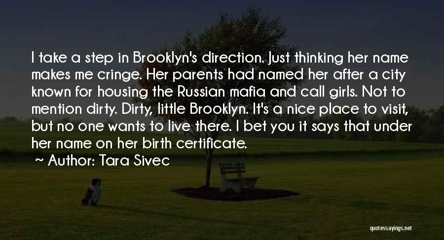 Tara Sivec Quotes: I Take A Step In Brooklyn's Direction. Just Thinking Her Name Makes Me Cringe. Her Parents Had Named Her After