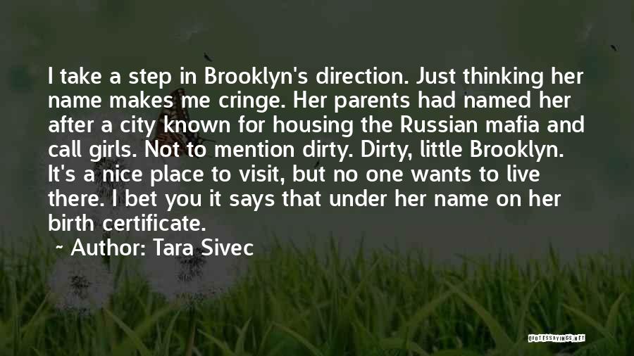 Tara Sivec Quotes: I Take A Step In Brooklyn's Direction. Just Thinking Her Name Makes Me Cringe. Her Parents Had Named Her After