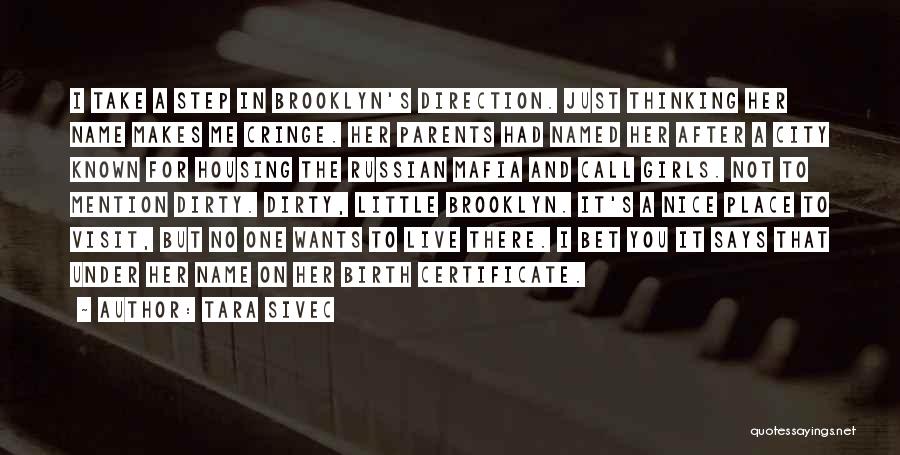 Tara Sivec Quotes: I Take A Step In Brooklyn's Direction. Just Thinking Her Name Makes Me Cringe. Her Parents Had Named Her After