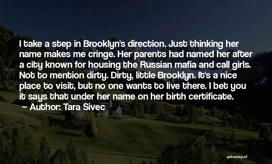 Tara Sivec Quotes: I Take A Step In Brooklyn's Direction. Just Thinking Her Name Makes Me Cringe. Her Parents Had Named Her After