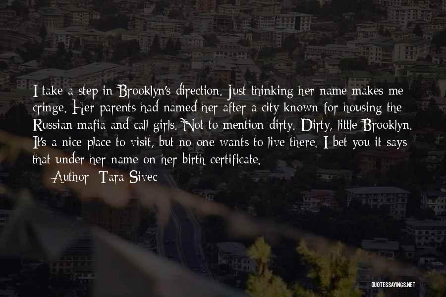 Tara Sivec Quotes: I Take A Step In Brooklyn's Direction. Just Thinking Her Name Makes Me Cringe. Her Parents Had Named Her After
