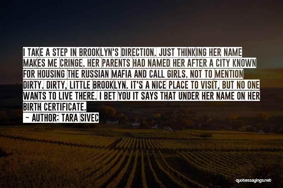 Tara Sivec Quotes: I Take A Step In Brooklyn's Direction. Just Thinking Her Name Makes Me Cringe. Her Parents Had Named Her After