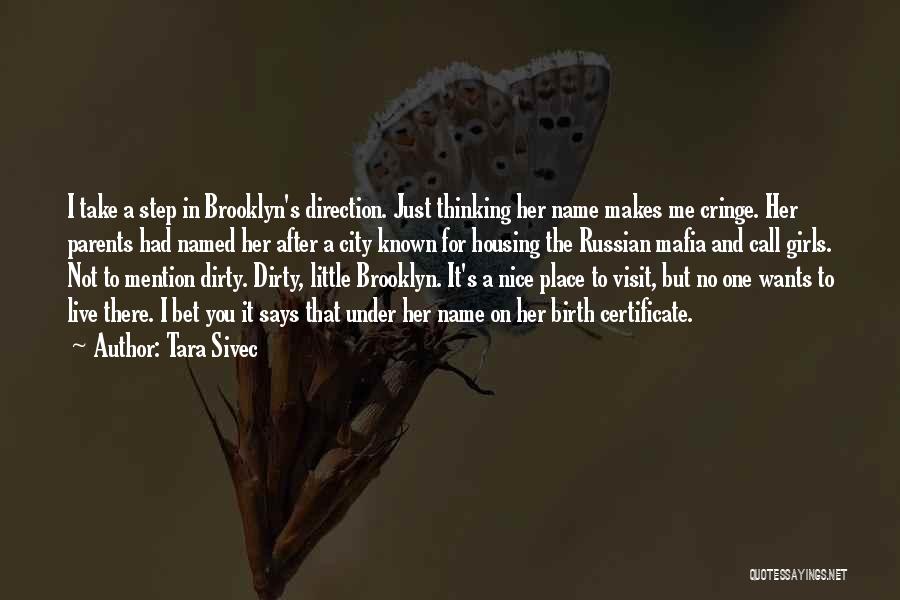 Tara Sivec Quotes: I Take A Step In Brooklyn's Direction. Just Thinking Her Name Makes Me Cringe. Her Parents Had Named Her After