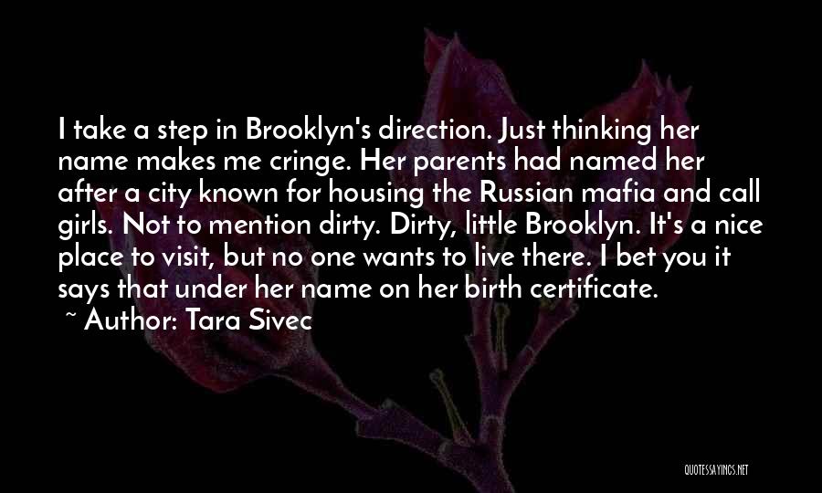 Tara Sivec Quotes: I Take A Step In Brooklyn's Direction. Just Thinking Her Name Makes Me Cringe. Her Parents Had Named Her After